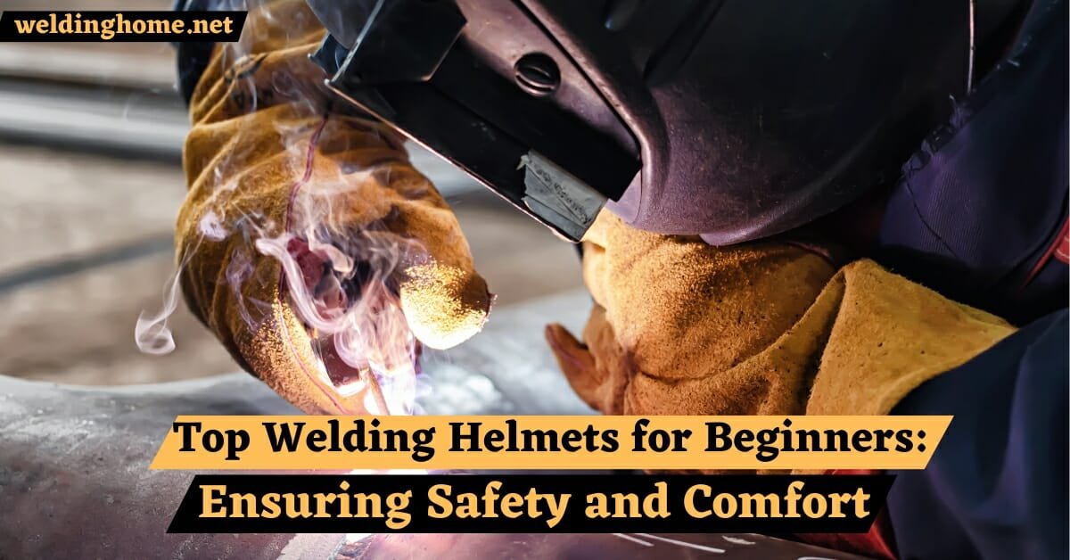 Top Welding Helmets for Beginners