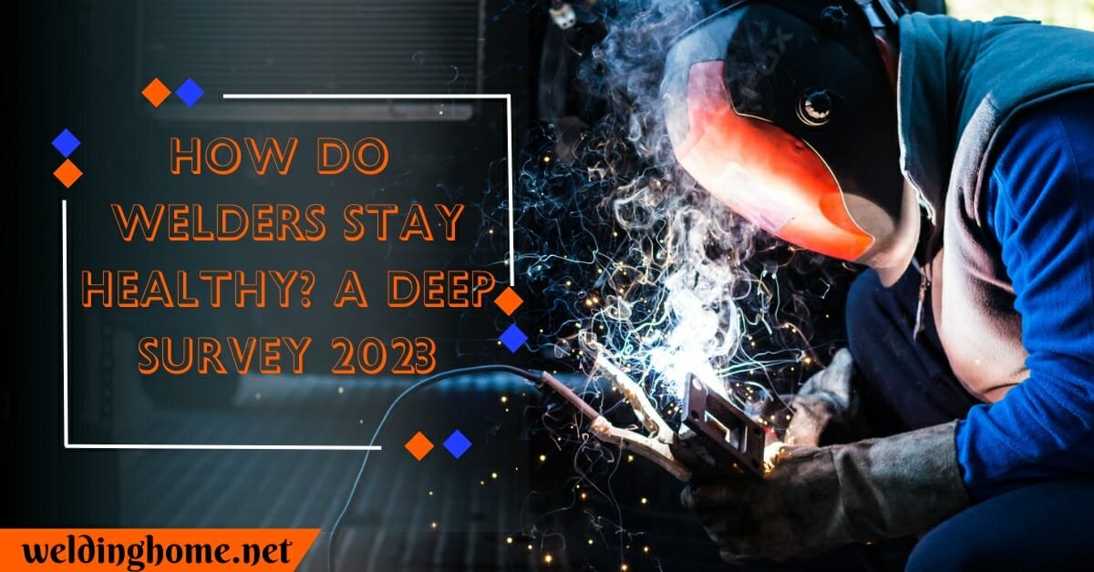 How Do Welders Stay Healthy?