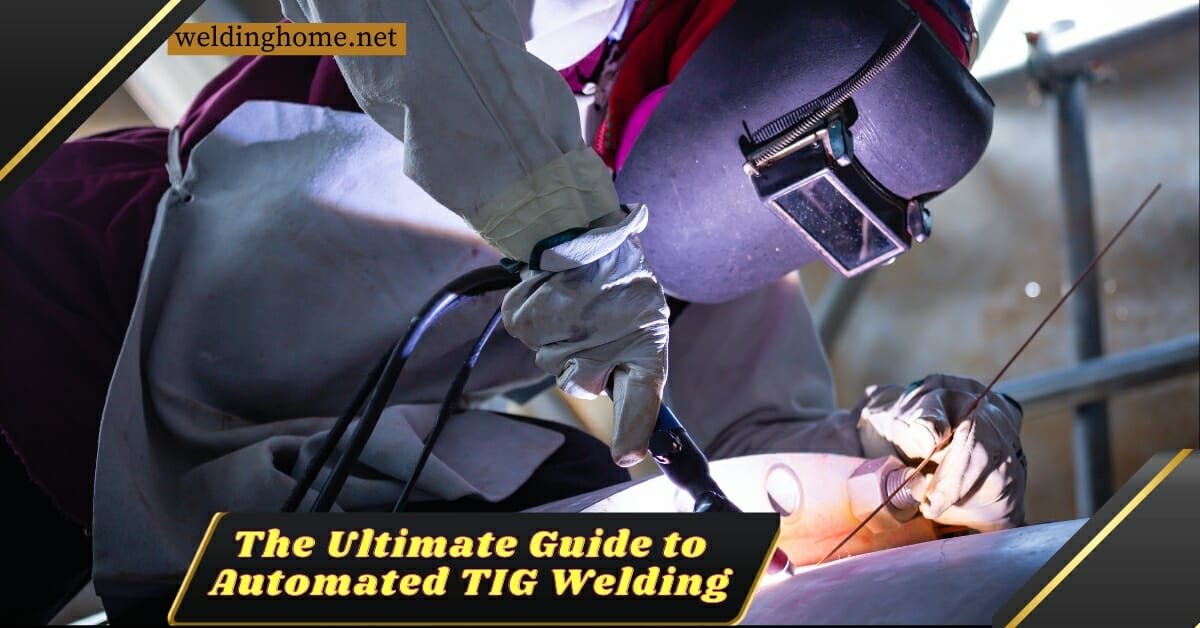 The Ultimate Guide to Automated TIG Welding